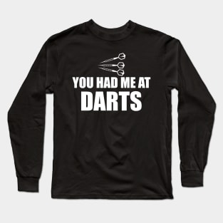 Darts - You had me at darts w Long Sleeve T-Shirt